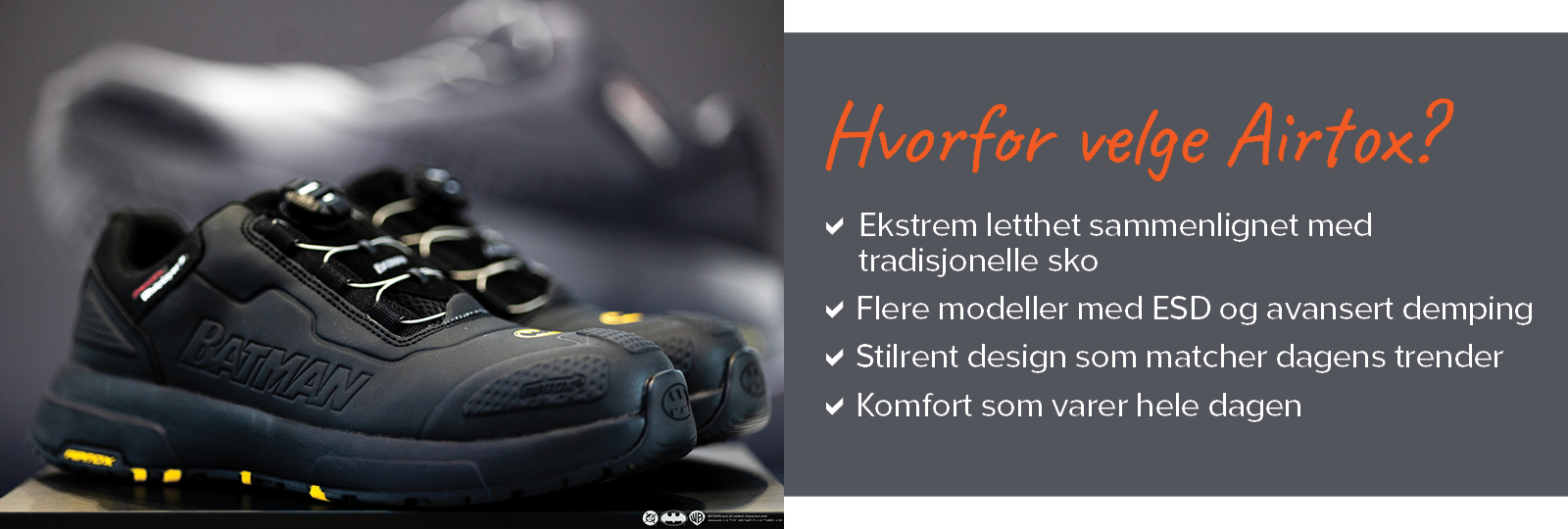 Bilde av Bat.One fra Airtox. Tilhørende tekst: Hvorfor velge Airtox? Ekstrem letthet, stilrent design og komfort. Flere modeller med ESD og avansert demping. 